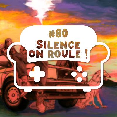 Episode 80 - Silence on roule !