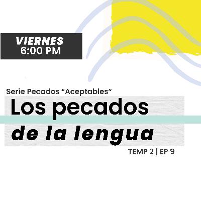 Temp2. Ep.9 | Pecados de la Lengua | "Pecados Aceptables" || El Podcast Contracultura
