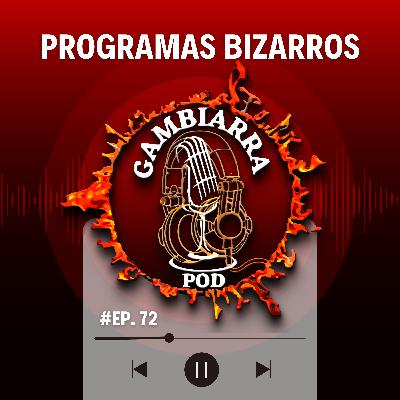 #72 - Programas Bizarros #72 - Programas Bizarros
