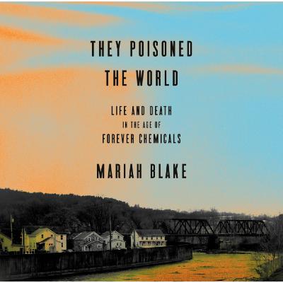Episode 15: Mariah Blake - They Poisoned the World