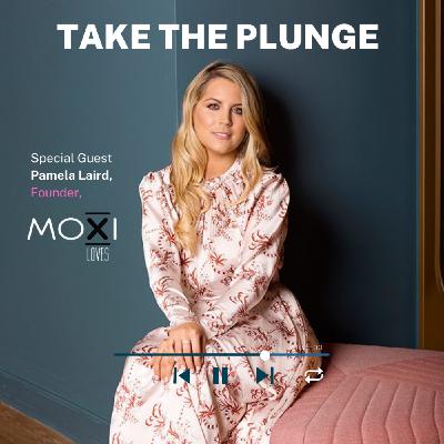 Pamela Laird - Moxi Loves | Take The Plunge Podcast