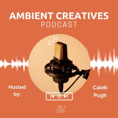 Ambient Creatives Podcast: I'll Freak You Right I Will