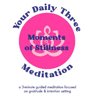 Your Daily Three Meditation - Moments of Stillness