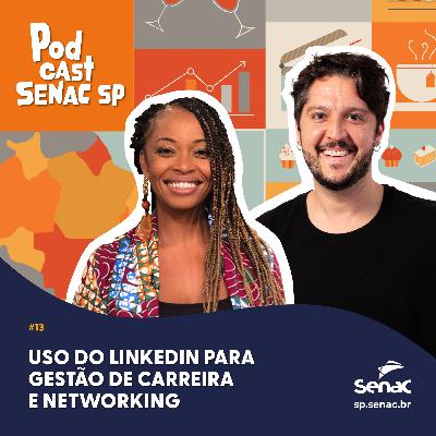 Uso do LinkedIn para gestão de carreira e networking | Podcast Senac SP