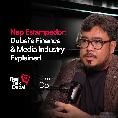The Real Story Behind Dubai’s Finance & Media Industry | Real Talk Dubai Podcast Ep.6