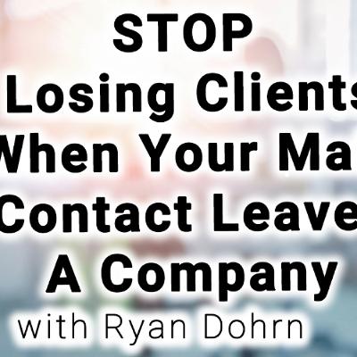 STOP losing clients—even when your main contact leaves the company