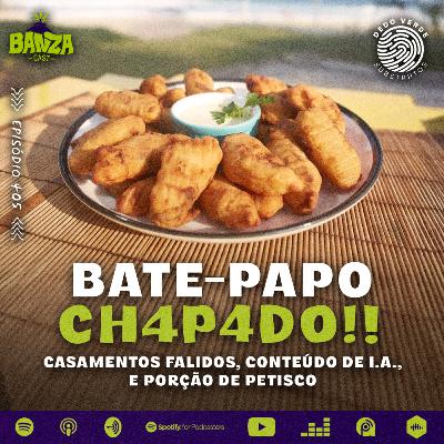 BANZAcast 405 - CASAMENTOS FALIDOS, CONTEÚDO DE I.A., E PORÇÃO DE PETISCO
