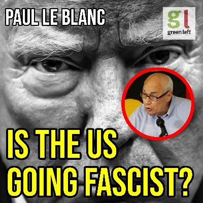 Paul Le Blanc: Is the US going fascist? | Green Left Show #71 Paul Le Blanc: Is the US going fascist? | Green Left Show #71
