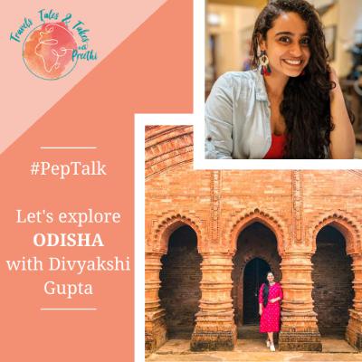 Ep. 10 - #PepTalk! Discovering Odisha with Divyakshi Gupta