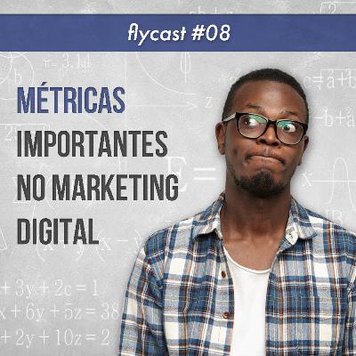 FlyCast #8 - Quais São As Métricas Mais Importantes no Marketing Digital? FlyCast #8 - Quais São As Métricas Mais Importantes no Marketing Digital?