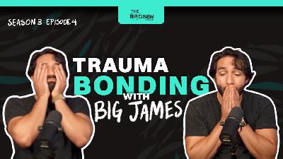 Trauma Bonding with Big James | Ep 3.4