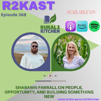R2Kast 368 – Shabawn Farrall on people, opportunity, and building something new