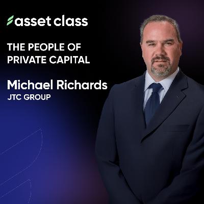 Michael Richards JTC Group. Fund Administration, Partnership & the Future of Private Capital Michael Richards JTC Group. Fund Administration, Partnership & the Future of Private Capital