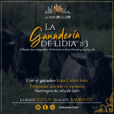 El Minotauro Radio (El terreno y el ambiente en la crianza del toro bravo) 2025-07-06