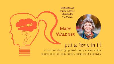 40: Mary Waldner, Founder of Mary’s Gone Crackers