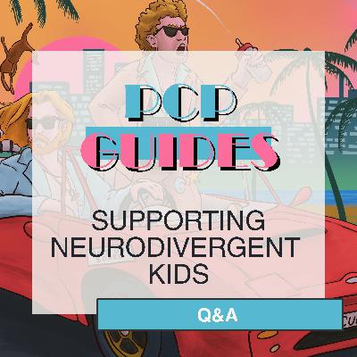 PCP Guides: supporting neurodivergent kids - Q&A PCP Guides: supporting neurodivergent kids - Q&A