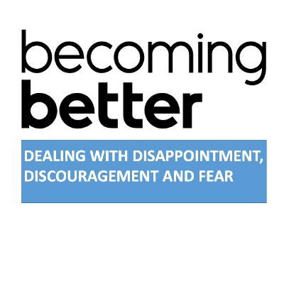 7 Sep 2025 : Becoming Better in Fear, Disappointment & Discouragement by Ps Cara Heng