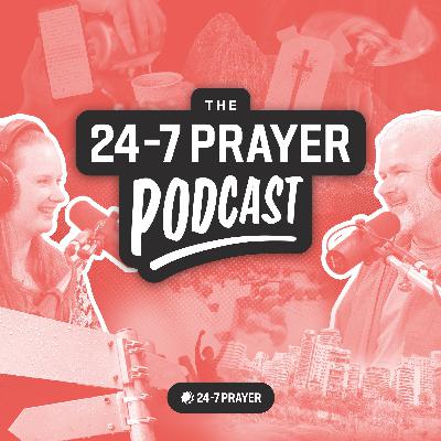 Welcome to The 24-7 Prayer Podcast