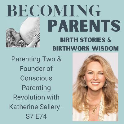 Parenting Two & Founder of Conscious Parenting Revolution with Katherine Sellery - S7 E74