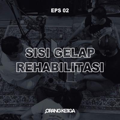 Orang Ketiga 2A - Sisi Gelap Rehabilitasi (Part 1) bersama Adam & Billy