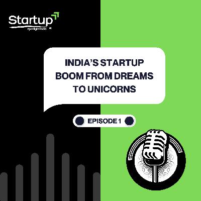 India’s Startup Boom: From Dreams to Unicorns - Episode 1