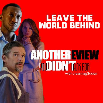 Another Review You Didn't Ask For - 07: LEAVE THE WORLD BEHIND