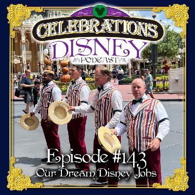 Episode #143: Our Dream Disney Jobs