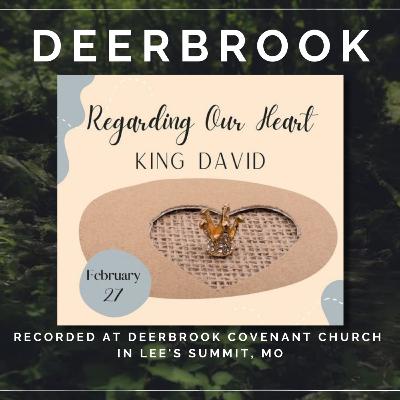 Regarding Our Heart - King David