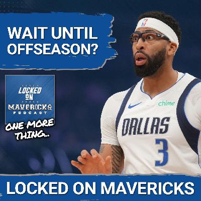 Why The Mavs Might Wait to Make an Anthony Davis Trade Until the Offseason Why The Mavs Might Wait to Make an Anthony Davis Trade Until the Offseason