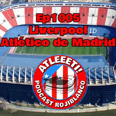 Ep1005: Liverpool 3-2 Atlético de Madrid