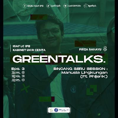 Greentalks Eps.3 : Bincang Seru Session : Manusia Lingkungan (ft. Phijenk)