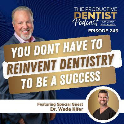 You Don't Have to Reinvent Dentistry to be a Success  (E.245)