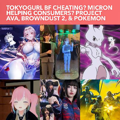 S4EP01: Tokyogurl Fake Career and BF Cheating? Micron helping consumers? Project AVA, BrownDust 2, & Pokemon