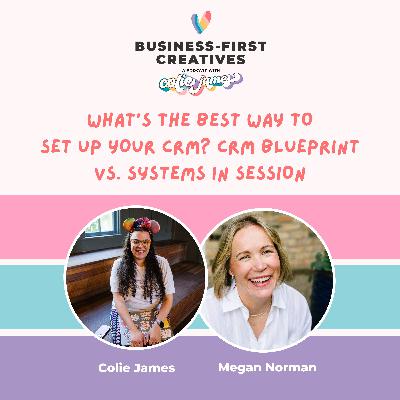 What's the Best Way To Set Up Your CRM? CRM Blueprint vs. Systems in Session with Megan Norman