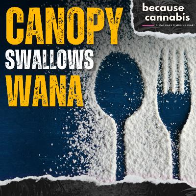 Wana Gummies Get Swallowed by Canopy - Does Anyone Care? Wana Gummies Get Swallowed by Canopy - Does Anyone Care?
