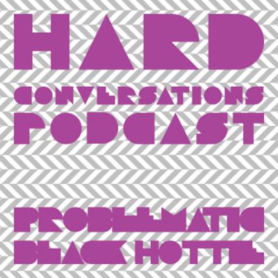 Episode 9 with Problematic Black Hottie