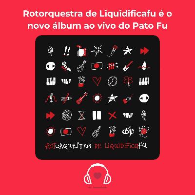 Rotorquestra de Liquidificafu é o novo álbum ao vivo do Pato Fu