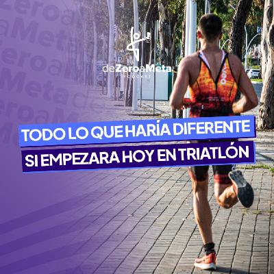 #43 Todo lo que haría diferente si empezara hoy en el triatlón #43 Todo lo que haría diferente si empezara hoy en el triatlón