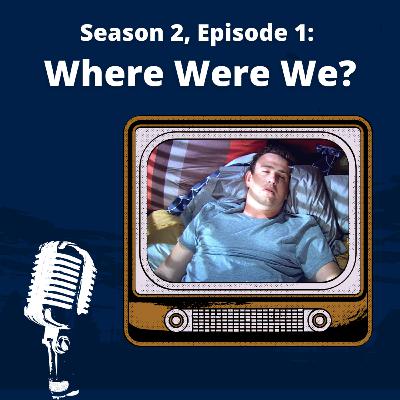 Where Were We? - S2E1