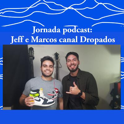 Jornada Podcast #11 - Marcos e Jeff (canal Dropados) Jornada Podcast #11 - Marcos e Jeff (canal Dropados)