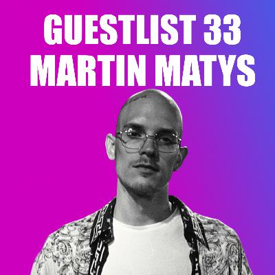 GUESTLIST 33 - Martin Matys