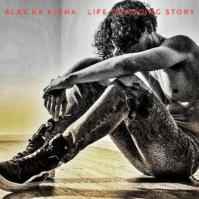 Alas ka kidha. Life Changing story. Part-1