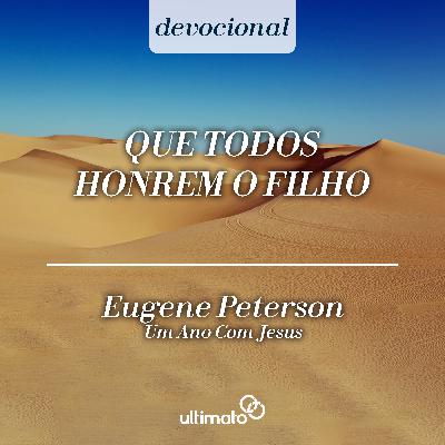 Que todos honrem o Filho - Eugene Peterson | Devocional Ultimato