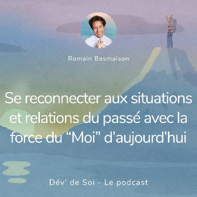 Se reconnecter aux situations et relations du passé avec la force du "Moi" d'aujourd'hui Se reconnecter aux situations et relations du passé avec la force du "Moi" d'aujourd'hui