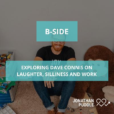 #134-B: Exploring Dave Connis on laughter, silliness and work