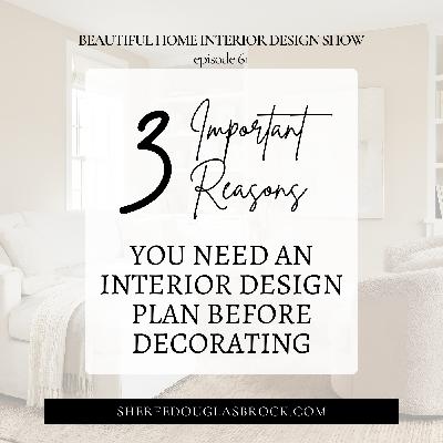 3 Important Reasons You Need an Interior Design Plan Before Decorating | Ep61 3 Important Reasons You Need an Interior Design Plan Before Decorating | Ep61