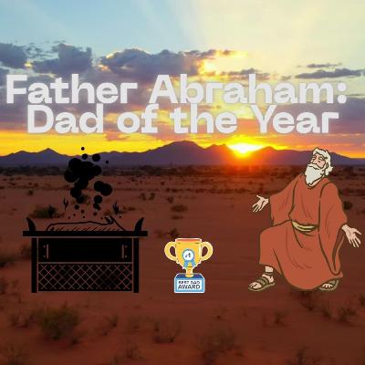"Father Abraham: Dad of the Year" | The Reverend Jacquelyn Foxall