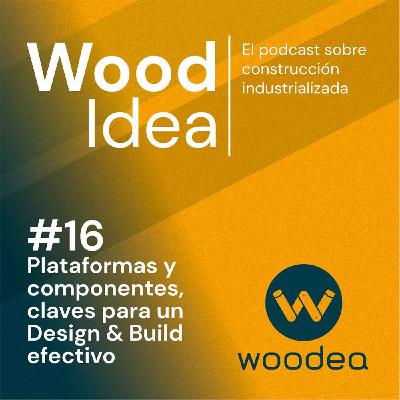 Wood Idea #16 | Plataformas y componentes, claves para un Design & Build efectivo