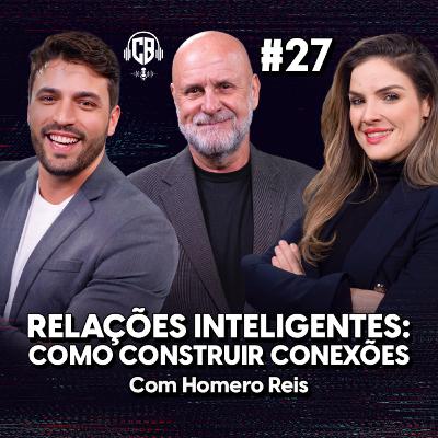 Relações Inteligentes: Como construir conexões. Com Homero Reis