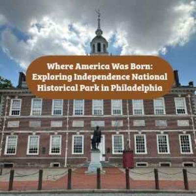 What Independence National Historical Park Teaches Us — And Why It Still Matters What Independence National Historical Park Teaches Us — And Why It Still Matters